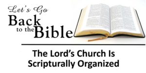 Read more about the article IDENTIFYING THE CHURCH OF CHRIST BY THE ORGANIZATION OF THE CHURCH
